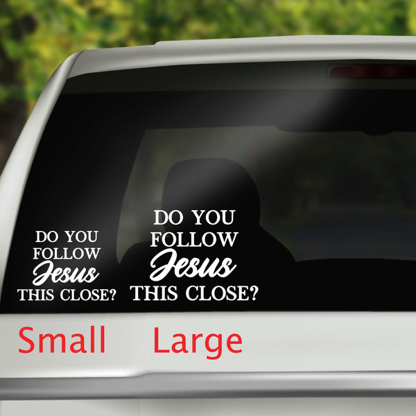 Car Window Quote, Message Quote, Car Quote, Do You Follow Jesus This Close, Car Window Decal